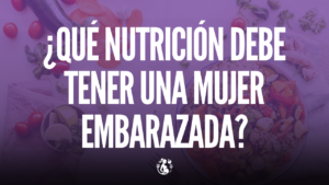 Lee más sobre el artículo ¿Qué nutrición debe tener una mujer embarazada?